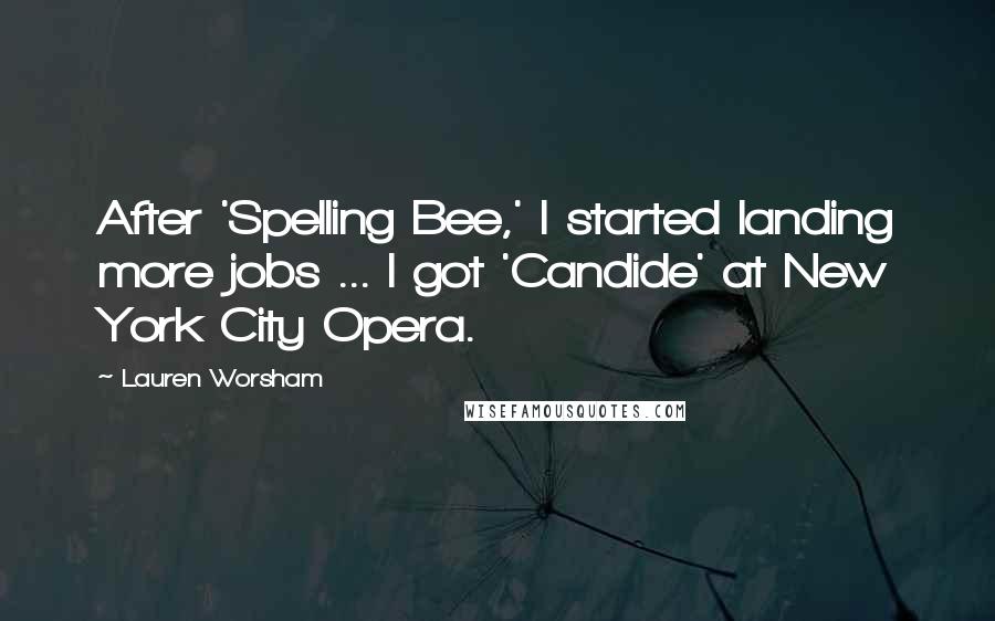 Lauren Worsham Quotes: After 'Spelling Bee,' I started landing more jobs ... I got 'Candide' at New York City Opera.