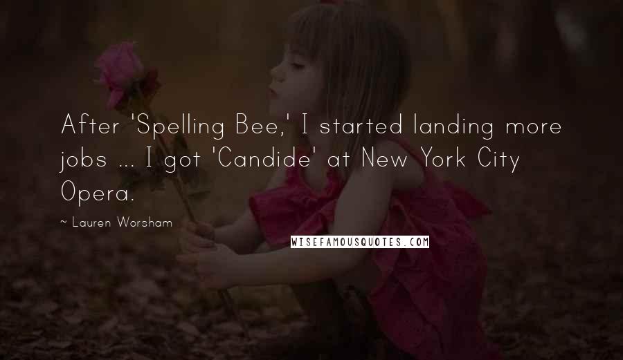 Lauren Worsham Quotes: After 'Spelling Bee,' I started landing more jobs ... I got 'Candide' at New York City Opera.