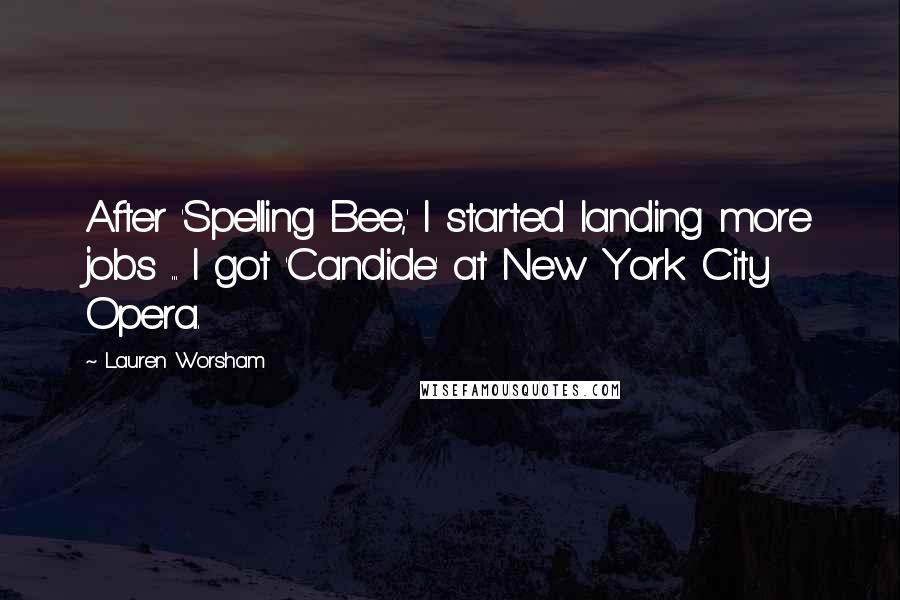 Lauren Worsham Quotes: After 'Spelling Bee,' I started landing more jobs ... I got 'Candide' at New York City Opera.