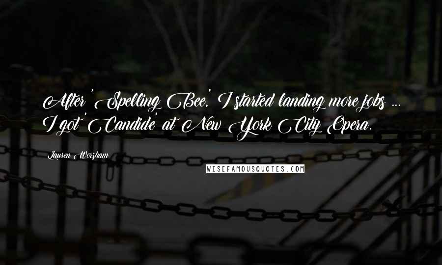 Lauren Worsham Quotes: After 'Spelling Bee,' I started landing more jobs ... I got 'Candide' at New York City Opera.