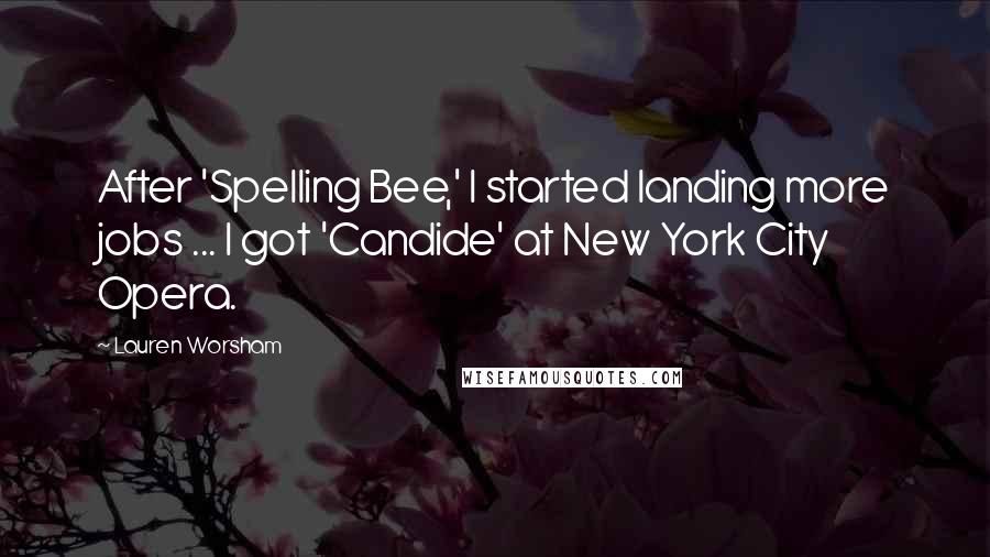 Lauren Worsham Quotes: After 'Spelling Bee,' I started landing more jobs ... I got 'Candide' at New York City Opera.