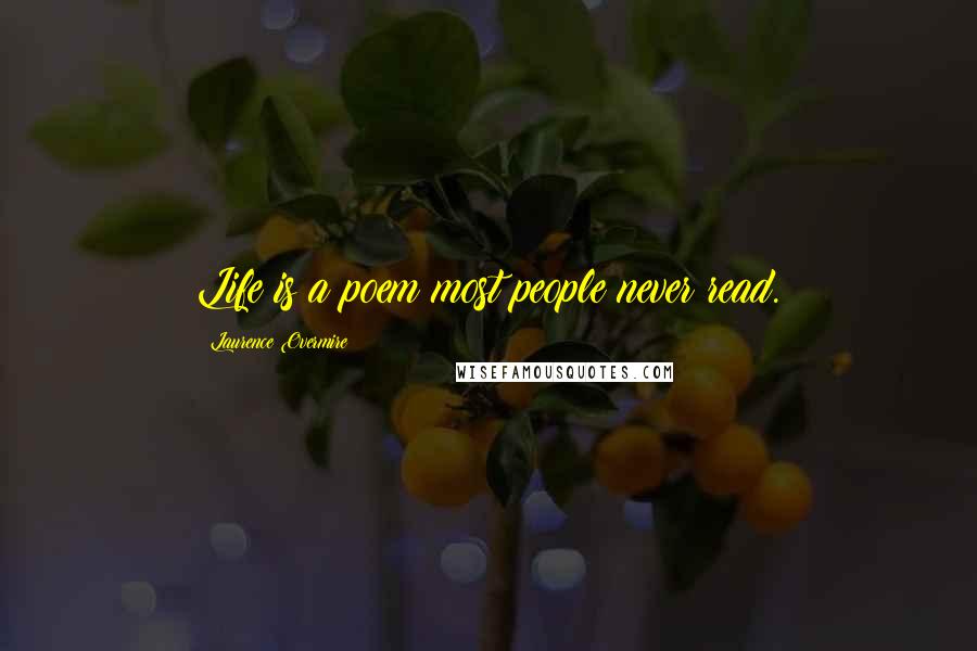 Laurence Overmire Quotes: Life is a poem most people never read.