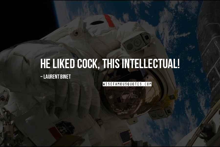 Laurent Binet Quotes: He liked cock, this intellectual!