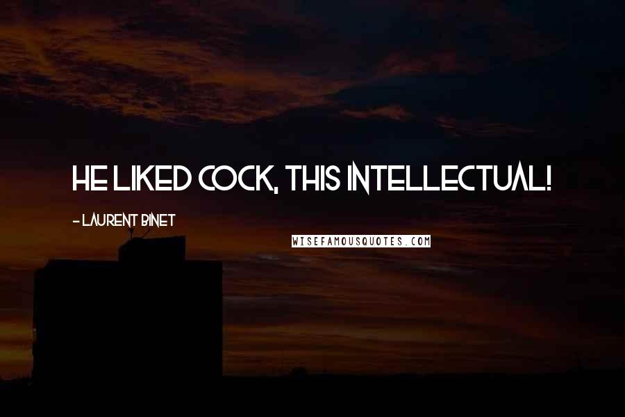 Laurent Binet Quotes: He liked cock, this intellectual!