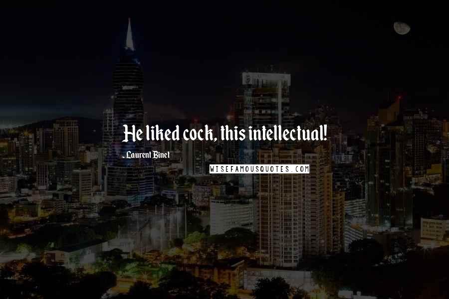 Laurent Binet Quotes: He liked cock, this intellectual!