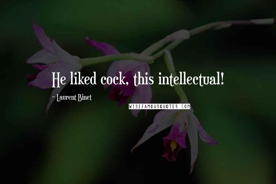 Laurent Binet Quotes: He liked cock, this intellectual!