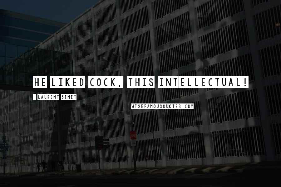 Laurent Binet Quotes: He liked cock, this intellectual!