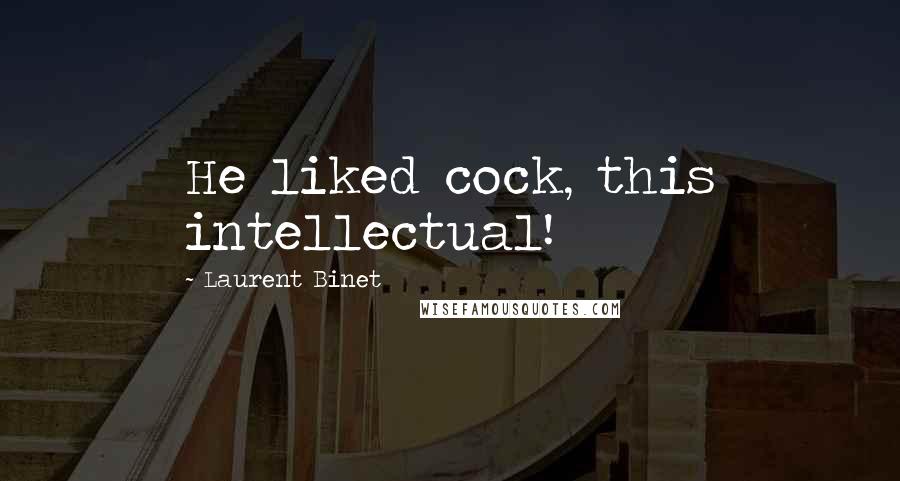 Laurent Binet Quotes: He liked cock, this intellectual!