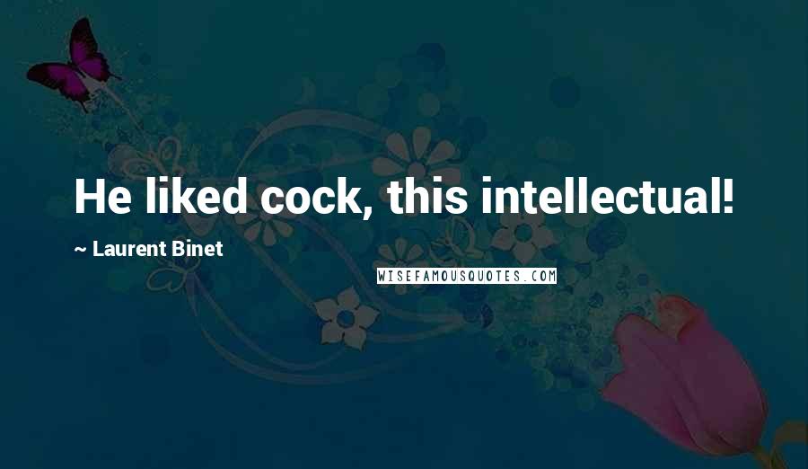 Laurent Binet Quotes: He liked cock, this intellectual!