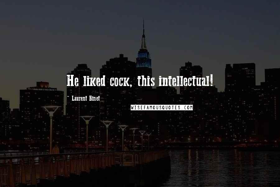 Laurent Binet Quotes: He liked cock, this intellectual!