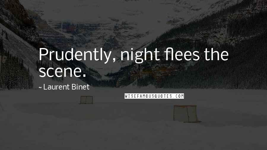 Laurent Binet Quotes: Prudently, night flees the scene.