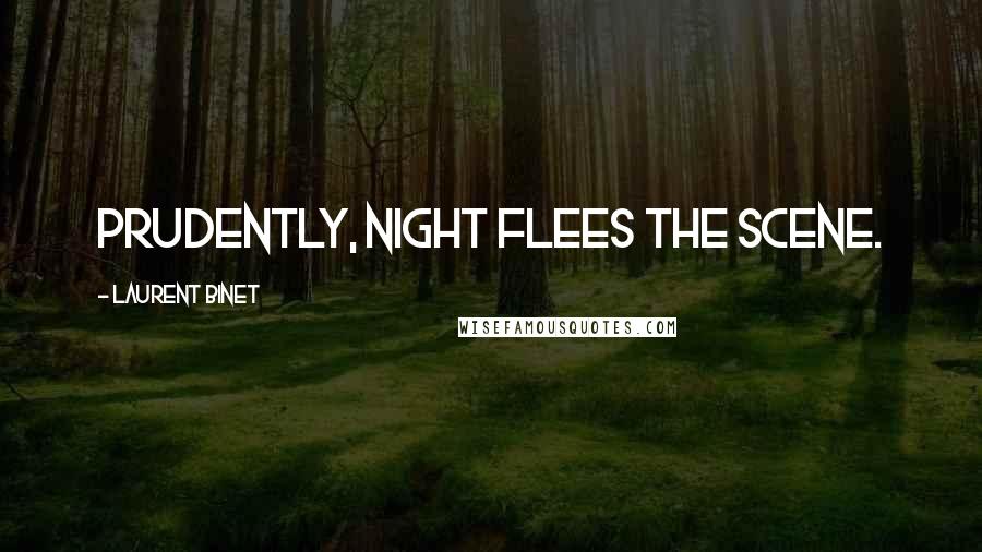 Laurent Binet Quotes: Prudently, night flees the scene.