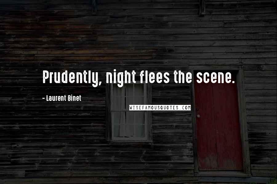 Laurent Binet Quotes: Prudently, night flees the scene.