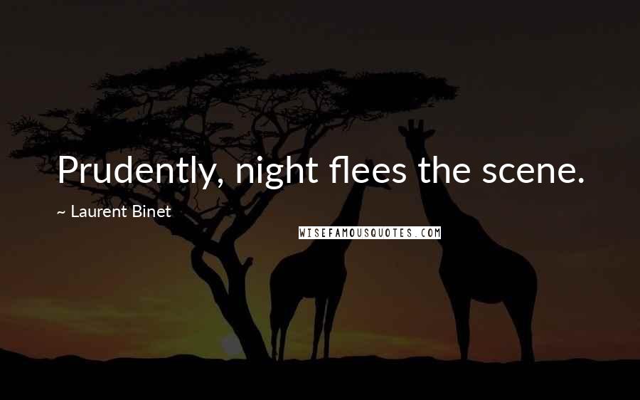 Laurent Binet Quotes: Prudently, night flees the scene.