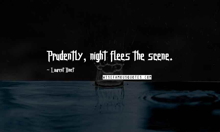 Laurent Binet Quotes: Prudently, night flees the scene.