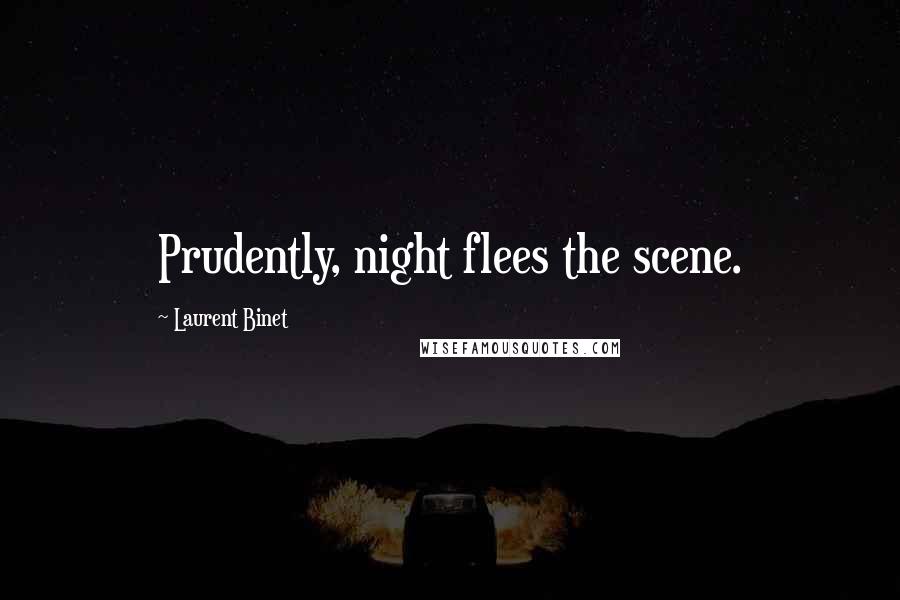 Laurent Binet Quotes: Prudently, night flees the scene.