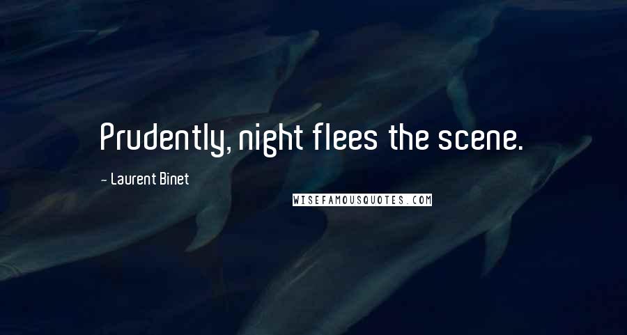 Laurent Binet Quotes: Prudently, night flees the scene.