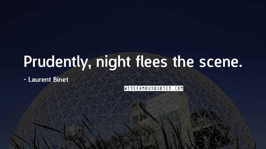 Laurent Binet Quotes: Prudently, night flees the scene.