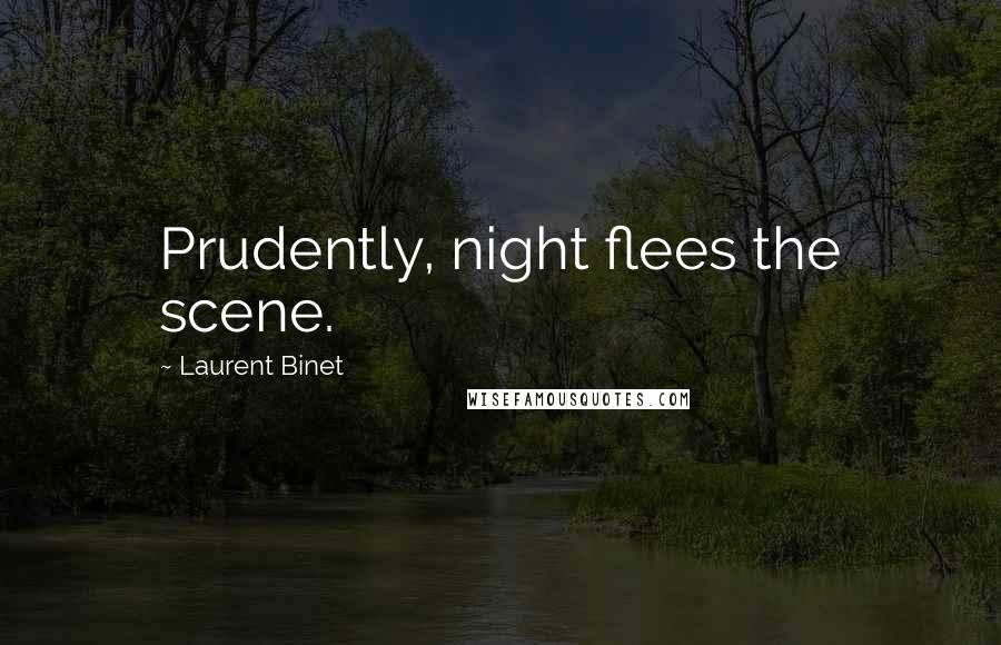 Laurent Binet Quotes: Prudently, night flees the scene.