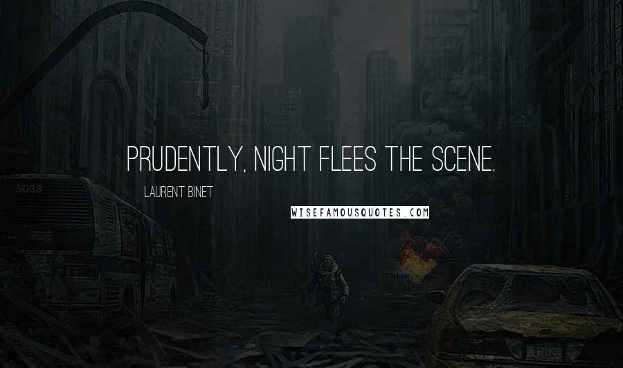 Laurent Binet Quotes: Prudently, night flees the scene.