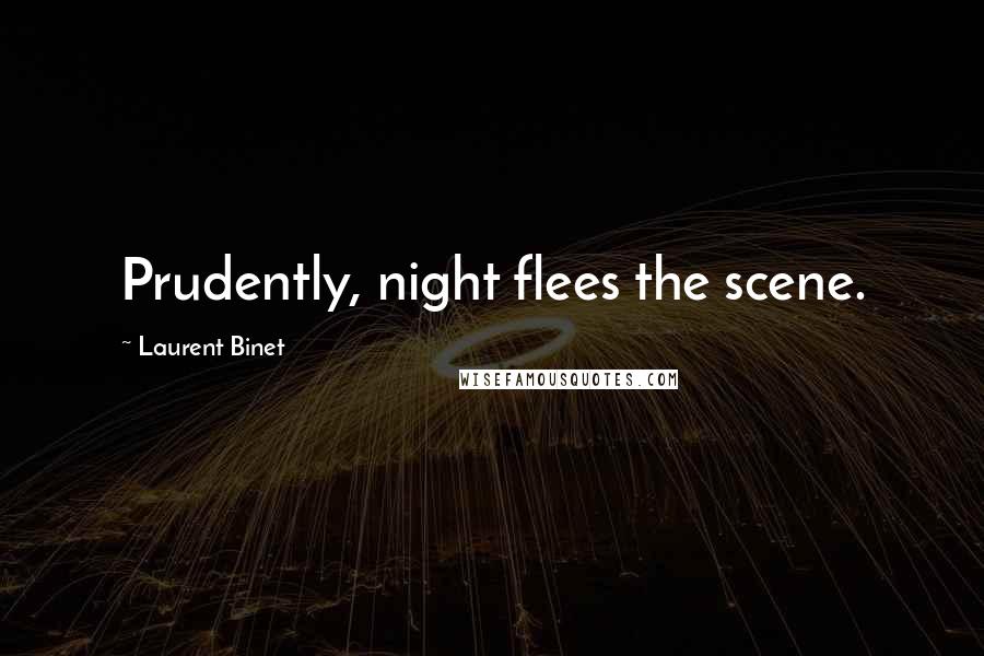 Laurent Binet Quotes: Prudently, night flees the scene.