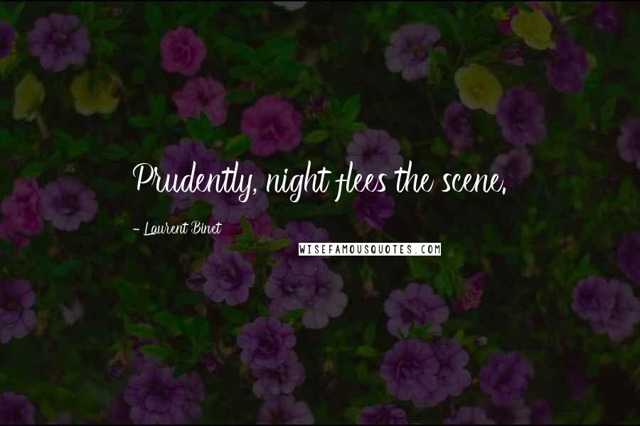 Laurent Binet Quotes: Prudently, night flees the scene.