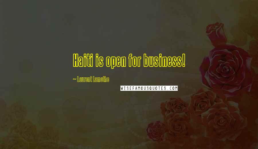 Laurent Lamothe Quotes: Haiti is open for business!