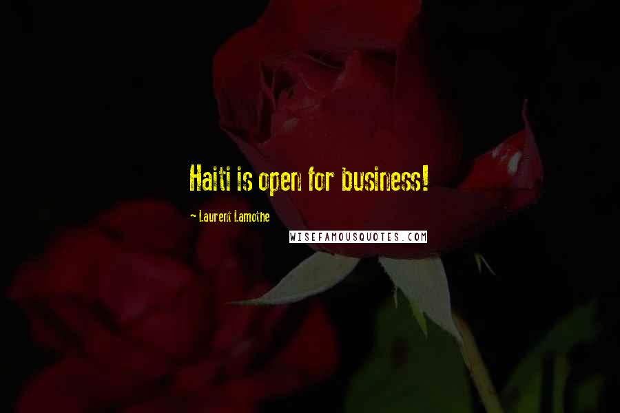 Laurent Lamothe Quotes: Haiti is open for business!