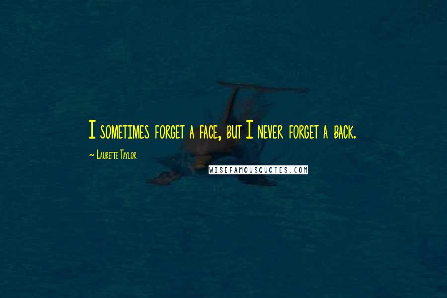 Laurette Taylor Quotes: I sometimes forget a face, but I never forget a back.