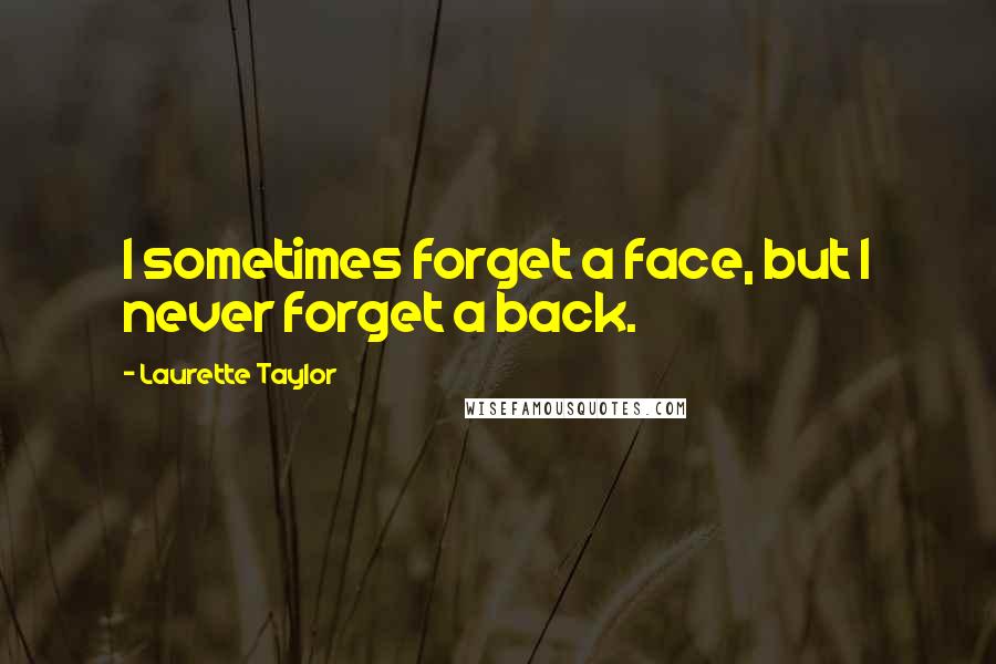 Laurette Taylor Quotes: I sometimes forget a face, but I never forget a back.