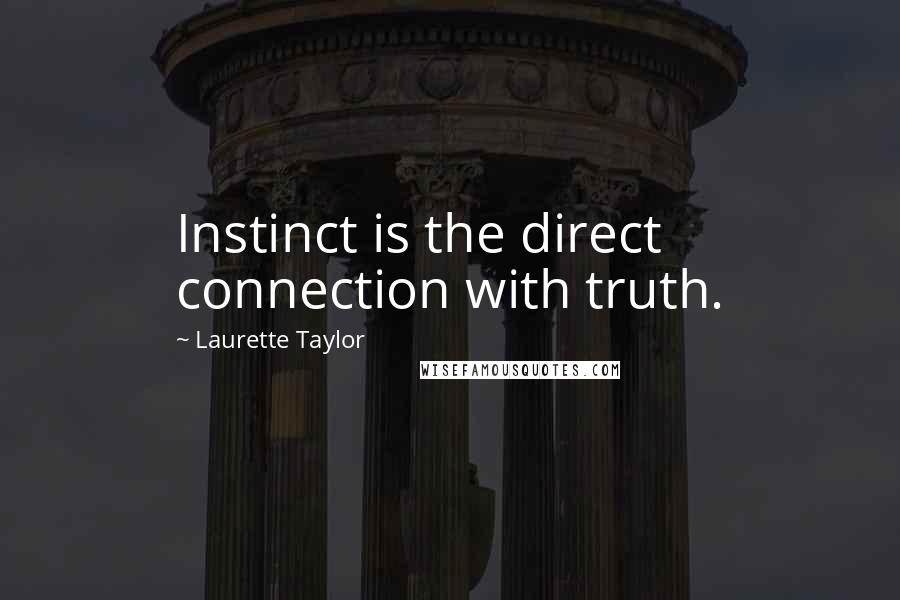 Laurette Taylor Quotes: Instinct is the direct connection with truth.