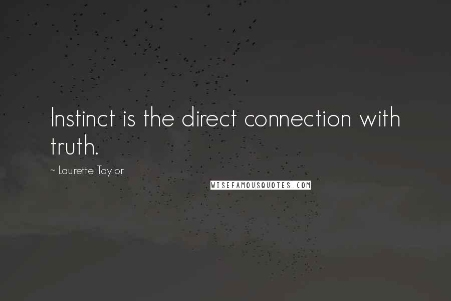 Laurette Taylor Quotes: Instinct is the direct connection with truth.