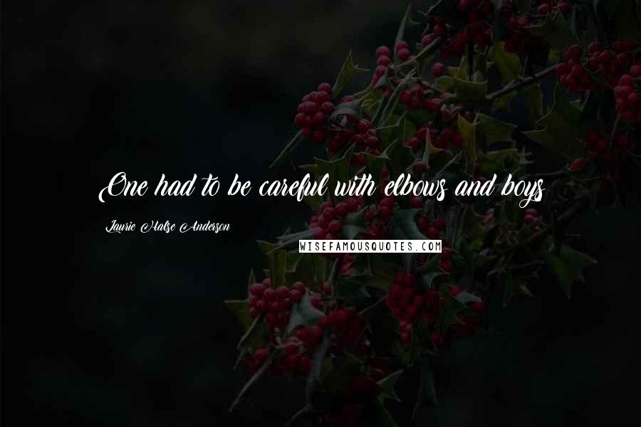 Laurie Halse Anderson Quotes: One had to be careful with elbows and boys