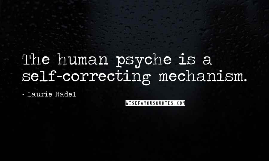 Laurie Nadel Quotes: The human psyche is a self-correcting mechanism.