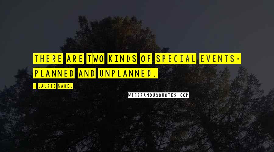 Laurie Nadel Quotes: There are two kinds of special events: planned and unplanned.