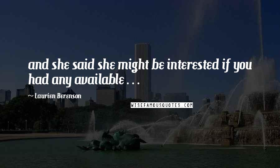 Laurien Berenson Quotes: and she said she might be interested if you had any available . . .