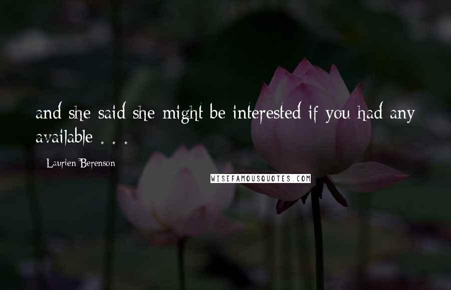 Laurien Berenson Quotes: and she said she might be interested if you had any available . . .