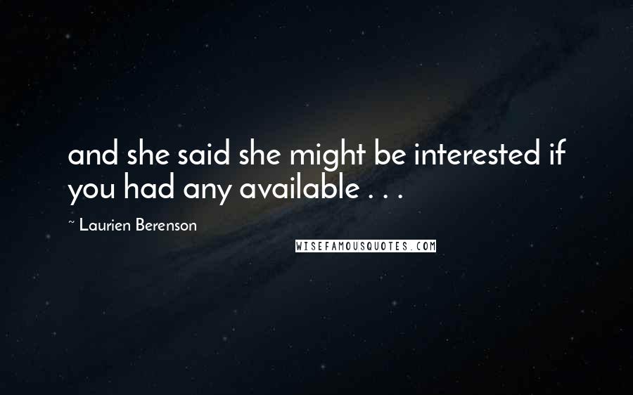 Laurien Berenson Quotes: and she said she might be interested if you had any available . . .