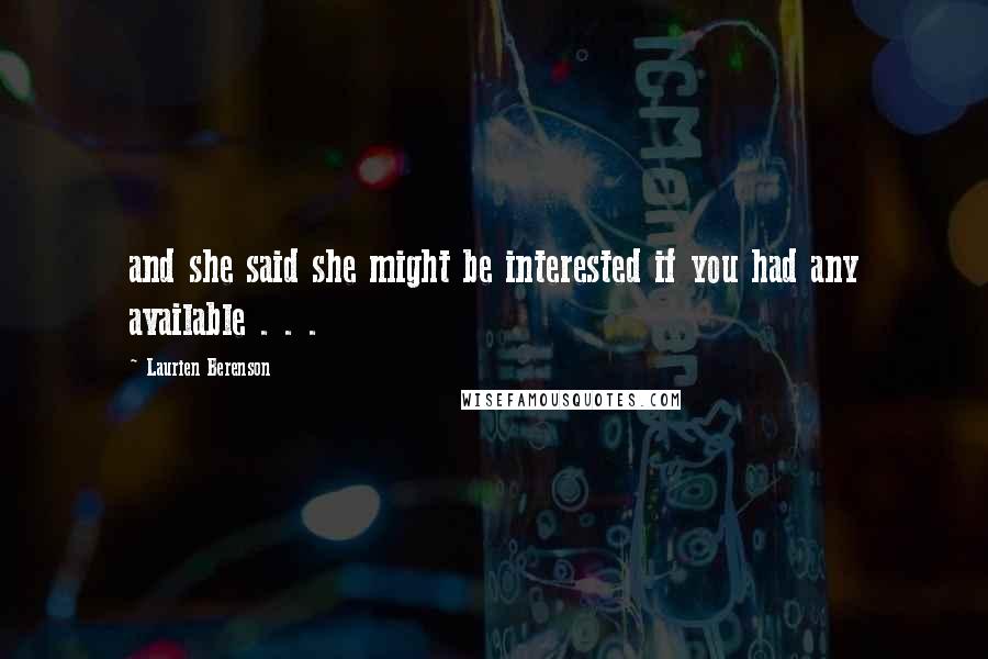 Laurien Berenson Quotes: and she said she might be interested if you had any available . . .