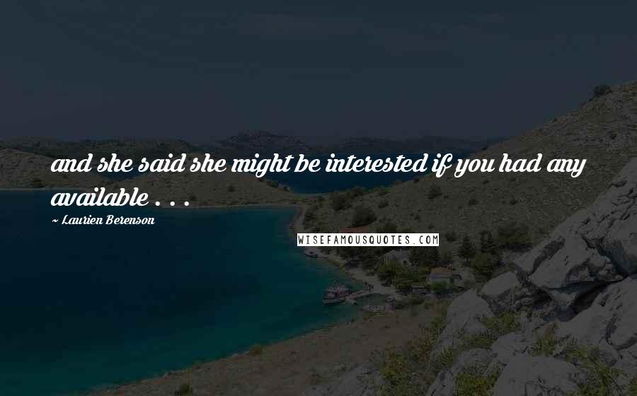 Laurien Berenson Quotes: and she said she might be interested if you had any available . . .