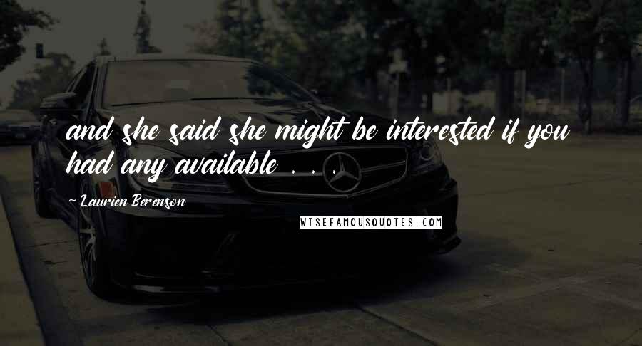 Laurien Berenson Quotes: and she said she might be interested if you had any available . . .
