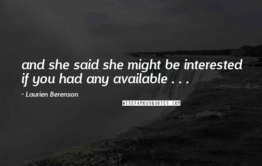 Laurien Berenson Quotes: and she said she might be interested if you had any available . . .