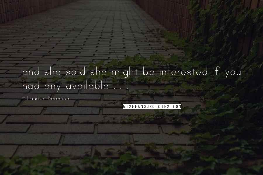 Laurien Berenson Quotes: and she said she might be interested if you had any available . . .