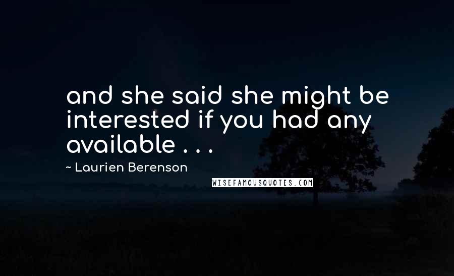 Laurien Berenson Quotes: and she said she might be interested if you had any available . . .