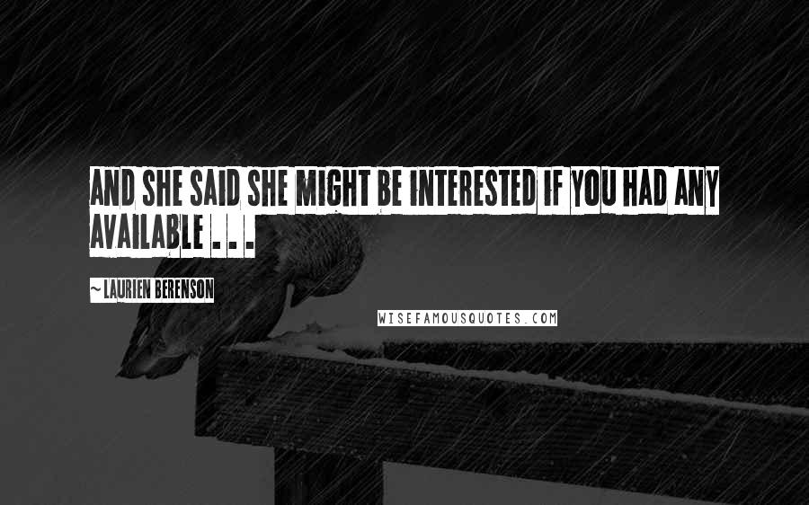 Laurien Berenson Quotes: and she said she might be interested if you had any available . . .