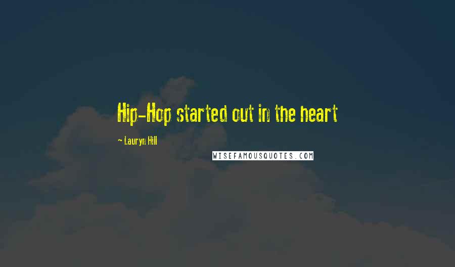 Lauryn Hill Quotes: Hip-Hop started out in the heart