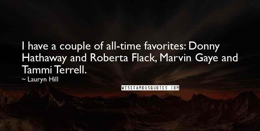 Lauryn Hill Quotes: I have a couple of all-time favorites: Donny Hathaway and Roberta Flack, Marvin Gaye and Tammi Terrell.