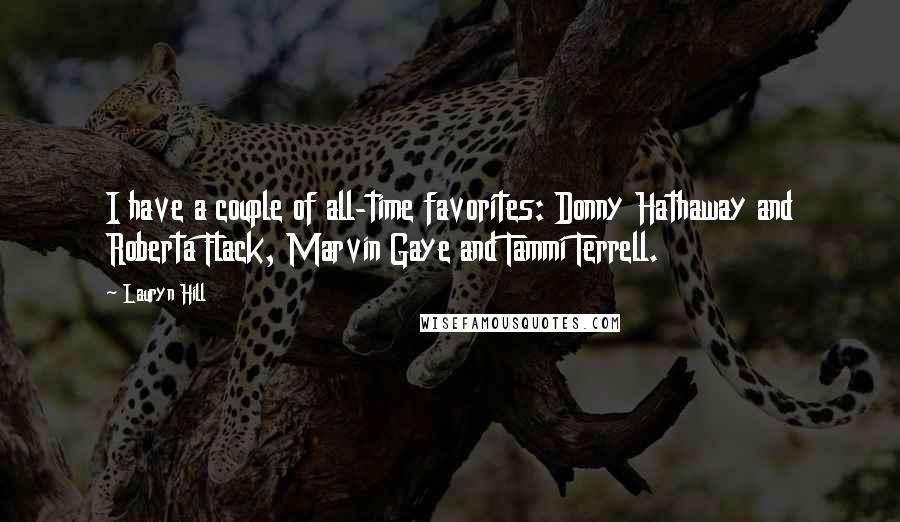 Lauryn Hill Quotes: I have a couple of all-time favorites: Donny Hathaway and Roberta Flack, Marvin Gaye and Tammi Terrell.