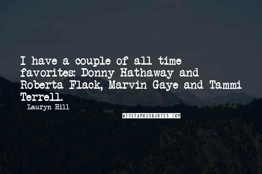 Lauryn Hill Quotes: I have a couple of all-time favorites: Donny Hathaway and Roberta Flack, Marvin Gaye and Tammi Terrell.