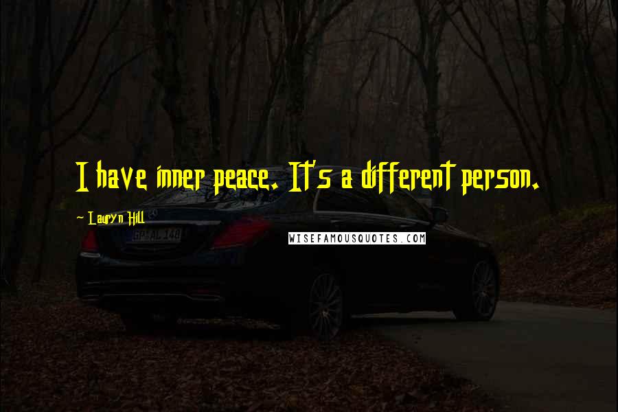 Lauryn Hill Quotes: I have inner peace. It's a different person.